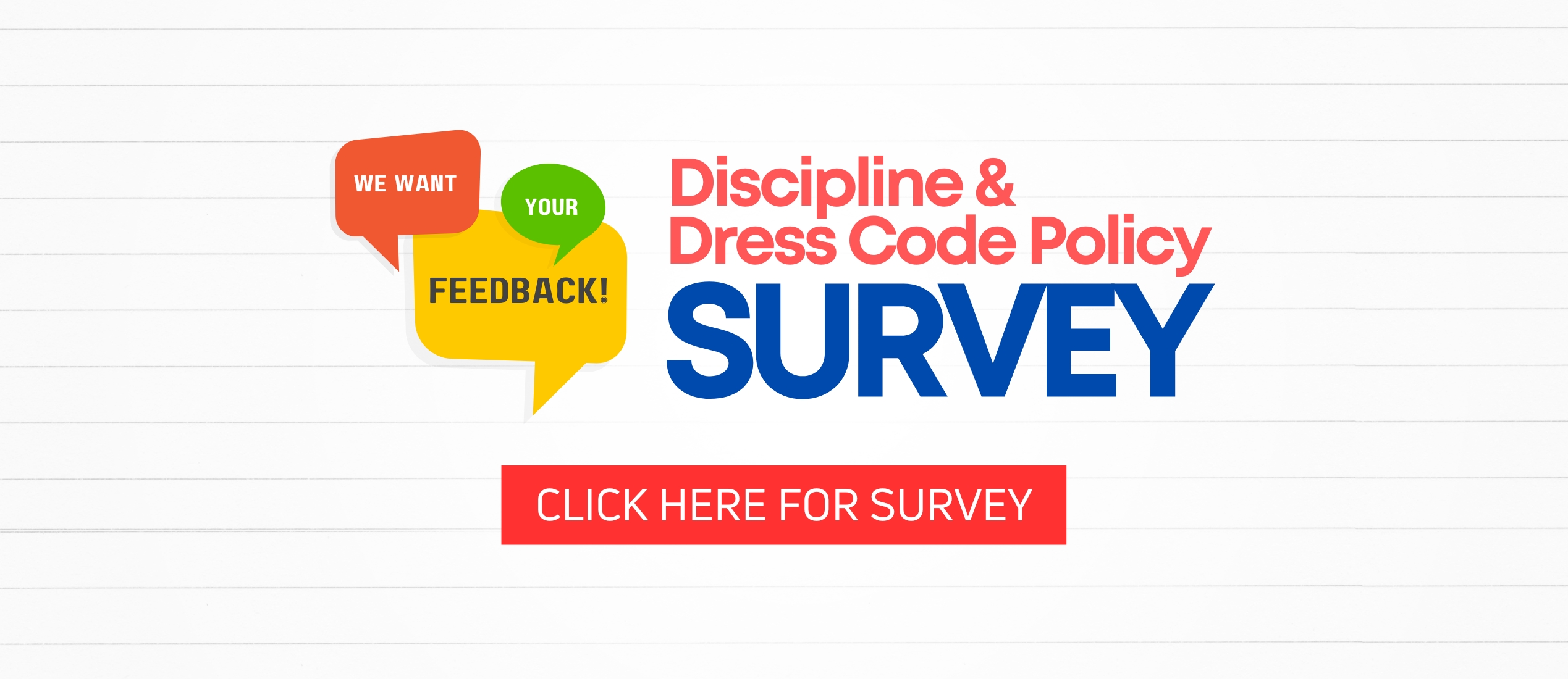 Discipline & Dress Code Policy Survey.  Click Here